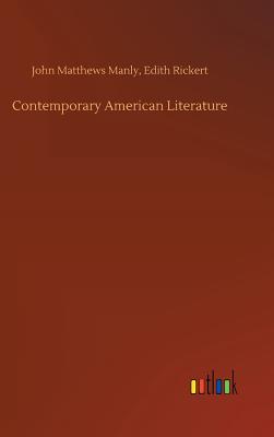 Contemporary American Literature - Manly, John Matthews Rickert Edith