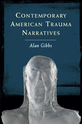 Contemporary American Trauma Narratives - Gibbs, Alan