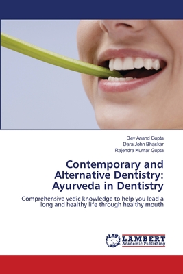 Contemporary and Alternative Dentistry: Ayurveda in Dentistry - Gupta, Dev Anand, and Bhaskar, Dara John, and Gupta, Rajendra Kumar