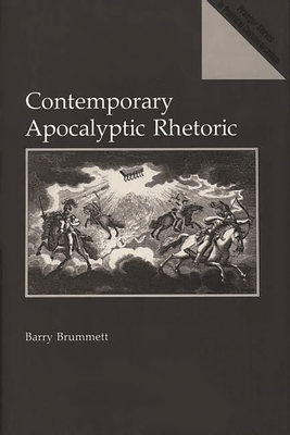 Contemporary Apocalyptic Rhetoric - Brummett, Barry