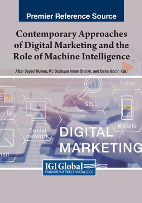 Contemporary Approaches of Digital Marketing and the Role of Machine Intelligence - Munna, Afzal Sayed (Editor), and Shaikh, Md Sadeque Imam (Editor), and Kazi, Baha Uddin (Editor)