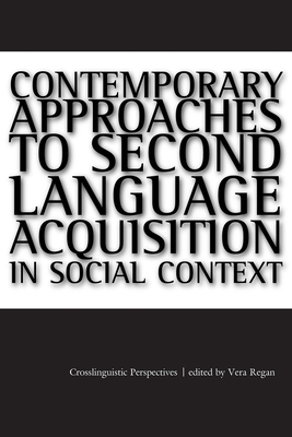 Contemporary Approaches to Second Language Acquisition in Social Context: Crosslinguistic Perspectives: Crosslinguistic Perspectives - Regan, Vera (Editor)