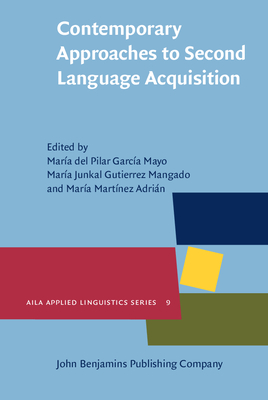 Contemporary Approaches to Second Language Acquisition - Garca Mayo, Mara del Pilar (Editor), and Gutirrez Mangado, Mara Juncal (Editor), and Martnez-Adrin, Mara (Editor)