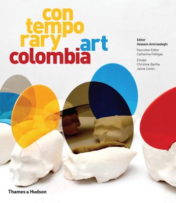 Contemporary Art Colombia - Amirsadeghi, Hossein (Editor), and Petitgas, Catherine