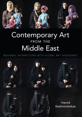 Contemporary Art from the Middle East: Regional Interactions with Global Art Discourses - Keshmirshekan, Hamid (Editor)