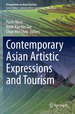 Contemporary Asian Artistic Expressions and Tourism - Mura, Paolo (Editor), and Tan, Keith Kay Hin (Editor), and Choy, Chun Wei (Editor)