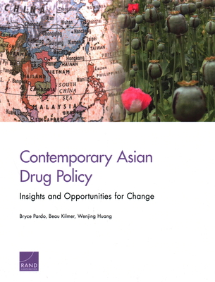 Contemporary Asian Drug Policy: Insights and Opportunities for Change - Pardo, Bryce, and Kilmer, Beau, and Huang, Wenjing