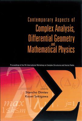 Contemporary Aspects of Complex Analysis, Differential Geometry and Mathematical Physics - Procs of the 7th Int'l Workshop on Complex Structures and Vector Fields - Dimiev, Stancho (Editor), and Sekigawa, Kouei (Editor)