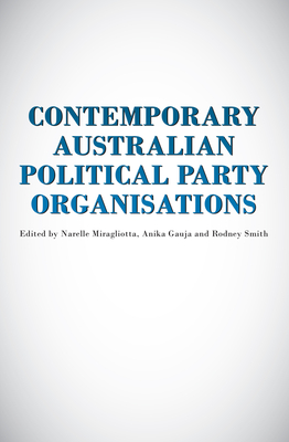 Contemporary Australian Political Party Organisation - Gauja, Anika (Editor), and Miragliotta, Narelle (Editor), and Smith, Rodney (Editor)