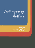 Contemporary Authors, Volume 325: A Bio-Bibliographical Guide to Current Writers in Fiction, General Non-Fiction, Poetry, Journalism, Drama, Motion Pictures, Television, & Other Fields