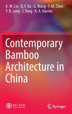 Contemporary Bamboo Architecture in China - Liu, K. W., and Xu, Q. F., and Wang, G.