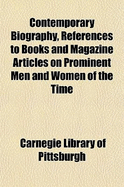 Contemporary Biography, References to Books and Magazine Articles on Prominent Men and Women of the Time, 1903 (Classic Reprint)