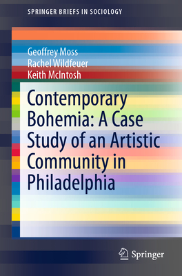 Contemporary Bohemia: A Case Study of an Artistic Community in Philadelphia - Moss, Geoffrey, and Wildfeuer, Rachel, and McIntosh, Keith