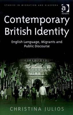 Contemporary British Identity: English Language, Migrants, and Public Discourse - Julios, Christina