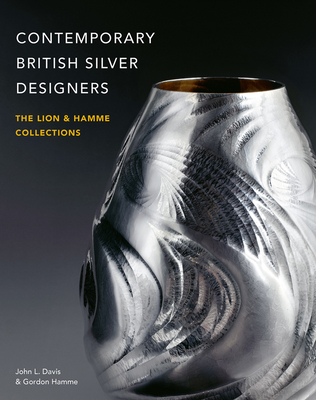 Contemporary British Silver Designers: The Lion & Hamme Collections - Davis, John L., and Hamme, Gordon