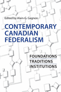 Contemporary Canadian Federalism: Foundations, Traditions, Institutions