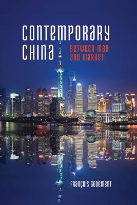 Contemporary China: Between Mao and Market - Godement, Franois, and Miller, Rhoda (Translated by)