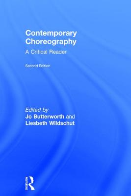 Contemporary Choreography: A Critical Reader - Butterworth, Jo (Editor), and Wildschut, Liesbeth (Editor)