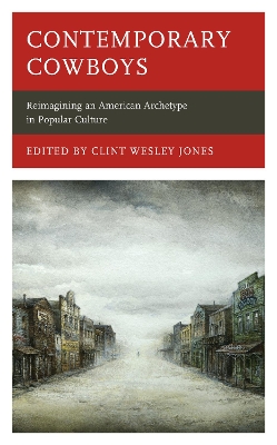 Contemporary Cowboys: Reimagining an American Archetype in Popular Culture - Abrams, Jerold J (Contributions by), and Adkins, Karen (Contributions by), and Barkman, Adam (Contributions by)