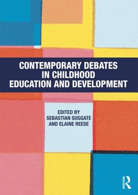 Contemporary Debates in Childhood Education and Development - Suggate, Sebastian (Editor), and Reese, Elaine (Editor)