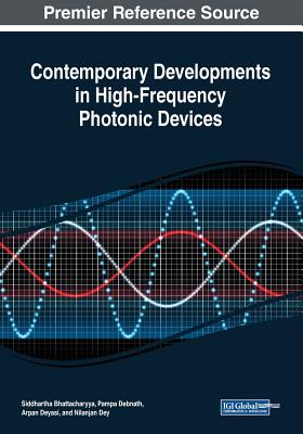 Contemporary Developments in High-Frequency Photonic Devices - Bhattacharyya, Siddhartha (Editor), and Debnath, Pampa (Editor), and Deyasi, Arpan (Editor)