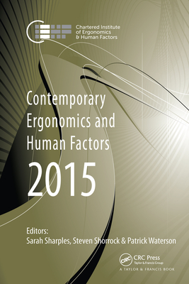 Contemporary Ergonomics and Human Factors 2015: Proceedings of the International Conference on Ergonomics & Human Factors 2015, Daventry, Northamptonshire, UK, 13-16 April 2015 - Sharples, Sarah (Editor), and Shorrock, Steven (Editor), and Waterson, Patrick (Editor)