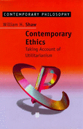 Contemporary Ethics: Taking Account of Utilitarianism - Shaw, William