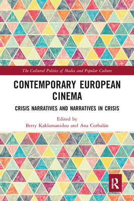 Contemporary European Cinema: Crisis Narratives and Narratives in Crisis - Kaklamanidou, Betty (Editor), and Corbaln, Ana (Editor)