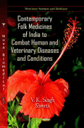 Contemporary Folk Medicines of India to Combat Human & Veterinary Diseases & Conditions. Vinay Kumar Singh