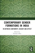 Contemporary Gender Formations in India: In-Between Conformity, Dissent and Affect
