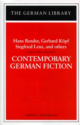 Contemporary German Fiction: Hans Bender, Gerhard Kapf, Siegfried Lenz, and Others - Willson, Leslie A, and Willson, A Leslie (Editor)