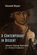 Contemporary in Dissent: Johann Georg Hamann as Radical Enlightener