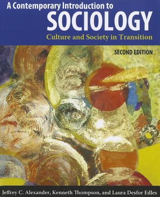 Contemporary Introduction to Sociology: Culture and Society in Transition - Alexander, Jeffrey C, and Thompson, Kenneth, and Desfor Edles, Laura