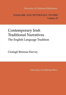 Contemporary Irish Traditional Narrative: The English Language Tradition Volume 35 - Harvey, Clodagh Brennan