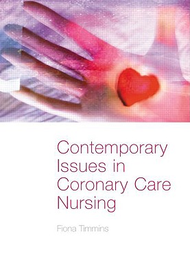 Contemporary Issues in Coronary Care Nursing - Timmins, Fiona