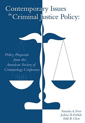 Contemporary Issues in Criminal Justice Policy: Policy Proposals from the American Society of Criminology Conference - Frost, Natasha A, and Freilich, Joshua D, Professor, and Clear, Todd R, Dr.