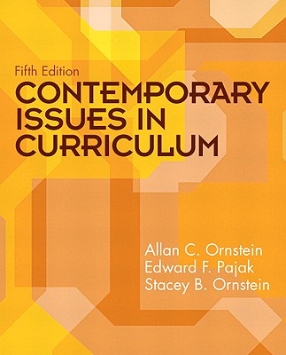 Contemporary Issues in Curriculum - Ornstein, Allan C, Professor, and Pajak, Edward F, and Ornstein, Stacey B