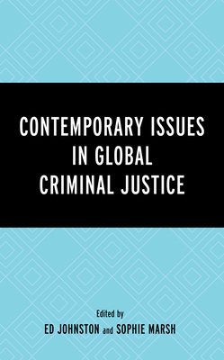 Contemporary Issues in Global Criminal Justice - Johnston, Ed (Editor), and Marsh, Sophie (Editor), and Blzquez, Raquel Borges (Contributions by)