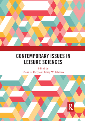 Contemporary Issues in Leisure Sciences: A Look Forward - Parry, Diana (Editor), and Johnson, Corey W. (Editor)