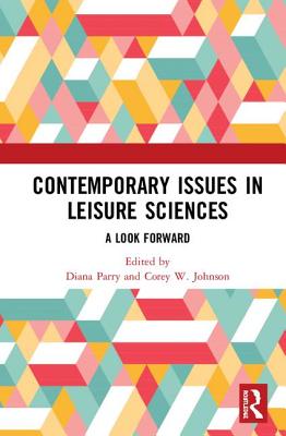 Contemporary Issues in Leisure Sciences: A Look Forward - Parry, Diana (Editor), and Johnson, Corey W. (Editor)