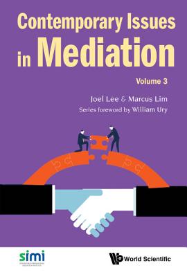 Contemporary Issues In Mediation - Volume 3 - Lee, Joel (Editor), and Lim, Marcus Tao Shien (Editor)