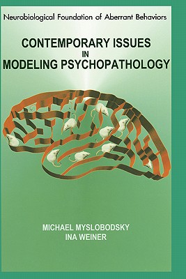 Contemporary Issues in Modeling Psychopathology - Myslobodsky, Michael S (Editor), and Weiner, Ina (Editor)