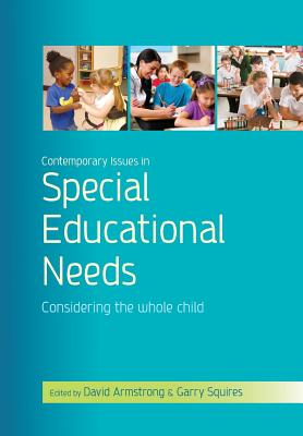 Contemporary Issues in Special Educational Needs: Considering the Whole Child - Armstrong, David, and Squires, Garry