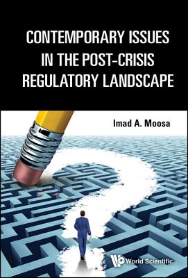 Contemporary Issues in the Post-Crisis Regulatory Landscape - Moosa, Imad A