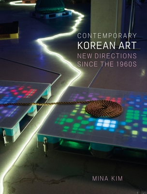 Contemporary Korean Art: New Directions Since the 1960s - Kim, Mina