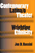 Contemporary Latina/o Theater: Wrighting Ethnicity