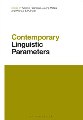 Contemporary Linguistic Parameters - Fabregas, Antonio (Editor), and Mateu, Jaume (Editor), and Putnam, Michael (Editor)