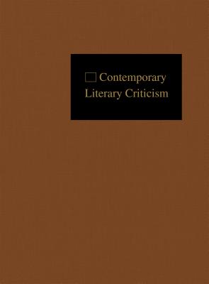 Contemporary Literary Criticism: Criticism of the Works of Today's Novelists, Poets, Playwrights, Short Story Writers, Scriptwriters, and Other Creative Writers - Witalec, Janet (Editor)