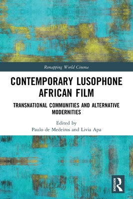 Contemporary Lusophone African Film: Transnational Communities and Alternative Modernities - De Medeiros, Paulo (Editor), and Apa, Livia (Editor)