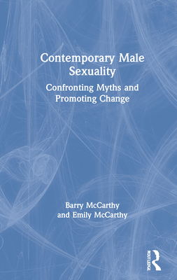 Contemporary Male Sexuality: Confronting Myths and Promoting Change - McCarthy, Barry, and McCarthy, Emily